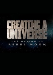 Watch Free Creating a Universe - The Making of Rebel Moon Full Movies Bflix