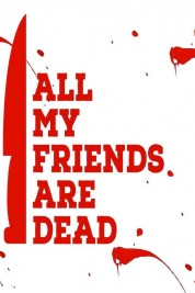 Watch Free All My Friends Are Dead Full Movies Bflix