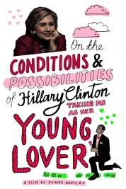 Watch Free On the Conditions and Possibilities of Hillary Clinton Taking Me as Her Young Lover Full Movies Bflix