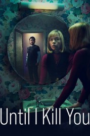 Watch Free Until I Kill You Full Movies Bflix