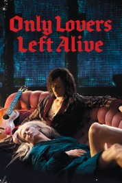 Watch Free Only Lovers Left Alive Full Movies Bflix