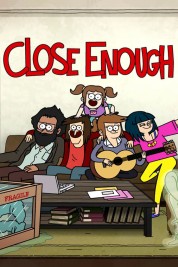 Watch Free Close Enough Full Movies Bflix