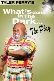 Watch Free Tyler Perry's What's Done In The Dark - The Play Full Movies Bflix