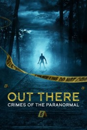 Watch Free OUT THERE: Crimes of the Paranormal Full Movies Bflix