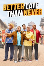 Watch Free Better Late Than Never Full Movies Bflix