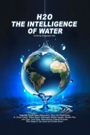 H2O: The Intelligence of Water H2O: The Intelligence of Water