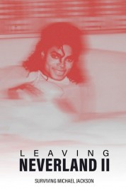 Leaving Neverland 2: Surviving Michael Jackson Leaving Neverland 2: Surviving Michael Jackson