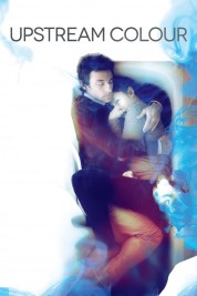 Watch Free Upstream Color Full Movies Bflix