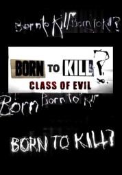 Watch Free Born To Kill? Class Of Evil Full Movies Bflix