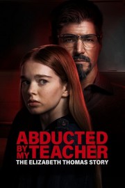 Watch free Abducted by My Teacher: The Elizabeth Thomas Story movies online