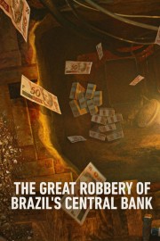 Watch free The Great Robbery of Brazil's Central Bank movies online