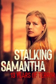 Stalking Samantha: 13 Years of Terror Watch free Stalking Samantha: 13 Years of Terror movies online - Himovies