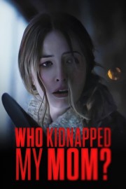 Watch free Who Kidnapped My Mom? movies online