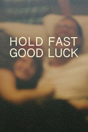 Watch free Hold Fast, Good Luck movies online