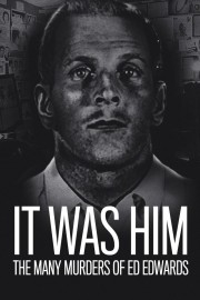 Watch free It Was Him: The Many Murders of Ed Edwards movies online