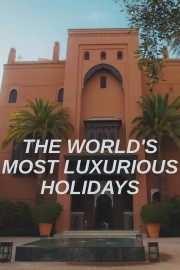 Watch free The World's Most Luxurious Holidays movies online