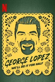 Watch free George Lopez: We'll Do It for Half movies online