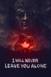 I Will Never Leave You Alone I Will Never Leave You Alone