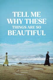 Tell Me Why These Things Are So Beautiful hd-Tell Me Why These Things Are So Beautiful