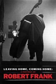 Watch free Leaving Home, Coming Home: A Portrait of Robert Frank movies online