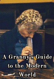 Watch free A Granny's Guide to the Modern World movies online