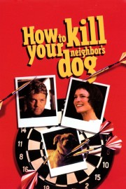 Watch free How to Kill Your Neighbor's Dog movies online