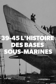 Watch free 39-45 L'histoire des bases sous-marines movies online