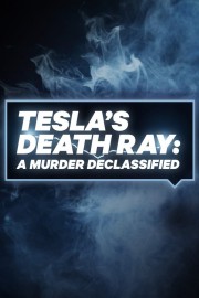 Watch free Tesla's Death Ray: A Murder Declassified movies online