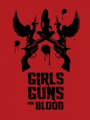 Watch free Girls Guns and Blood movies online