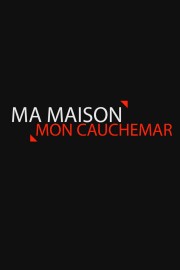 watch Ma maison, mon cauchemar free online