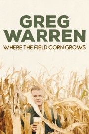 Watch free Greg Warren: Where the Field Corn Grows movies online