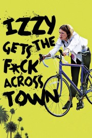 watch Izzy Gets the F*ck Across Town free online