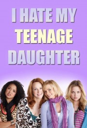 Watch free I Hate My Teenage Daughter movies online