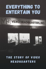 Everything to Entertain You: The Story of Video Headquarters Everything to Entertain You: The Story of Video Headquarters