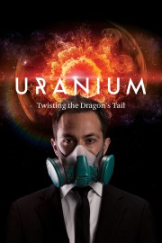 Watch free Uranium: Twisting the Dragon's Tail movies online