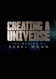 watch Creating a Universe - The Making of Rebel Moon free online