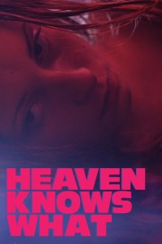 Watch free Heaven Knows What movies online