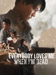 Everybody Loves Me When I'm Dead Everybody Loves Me When I'm Dead