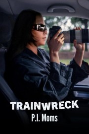 Trainwreck: P.I. Moms watch Trainwreck: P.I. Moms movies free online