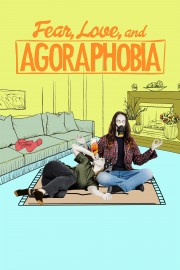 stream free Fear, Love, and Agoraphobia hd online