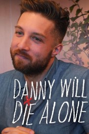 Danny Will Die Alone Danny Will Die Alone
