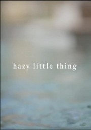 stream free Hazy Little Thing hd online