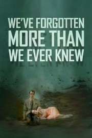 stream free We've Forgotten More Than We Ever Knew hd online