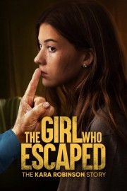 stream free The Girl Who Escaped: The Kara Robinson Story hd online