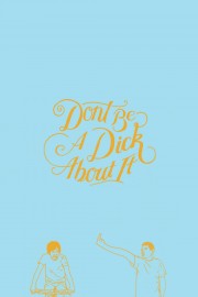 stream free Don't Be a Dick About It hd online