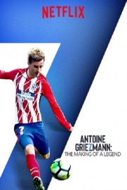 Antoine Griezmann: The Making of a Legend Antoine Griezmann: The Making of a Legend
