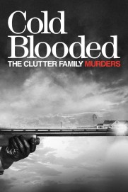 Cold Blooded: The Clutter Family Murders Cold Blooded: The Clutter Family Murders