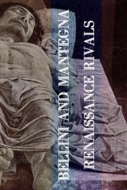 Bellini and Mantegna: Renaissance Rivals Bellini and Mantegna: Renaissance Rivals
