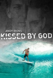 Andy Irons: Kissed by God Andy Irons: Kissed by God