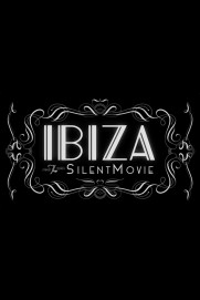 Ibiza: The Silent Movie Ibiza: The Silent Movie
